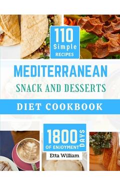 Poza produsului MEDITERRANEAN Snack and Desserts Diet Cookbook: The Complete Simple Quick Easy and Authentic Appetizers Recipes (110 Healthy Mountwashing Delight ) - Etta William