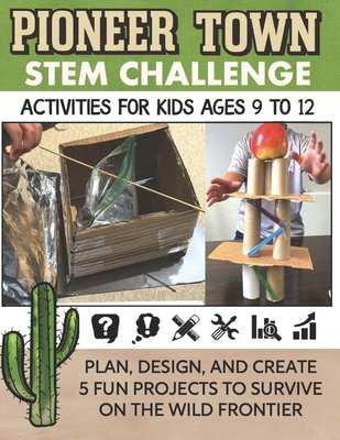 STEM Activities Book The Great Pioneer Town Challenge: Hands-On Projects for Kids Using Science Technology Engineering and Math - J. Ecochardt