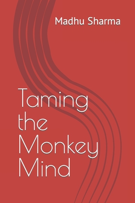 Taming the Monkey Mind - Madhu Sharma