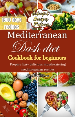 Mediterranean Dash Diet Cookbook for Beginners: Prepare Easy delicious mouthwatering Mediterranean recipes - Lori R. Harris