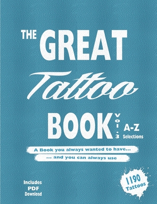 The Great Tattoo Book Vol 3. A-Z Ultimate Tattoo Design selections: ..the book you always wanted to have... and you can always use... - Mets