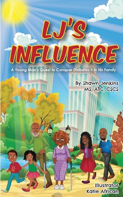 LJ's Influence: A Young Man's Quest to Conquer Diabetes II in his Family - Shawn L. Jenkins