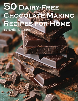 Coperta cărții '50 Dairy-Free Chocolate Making Recipes for Home - Kelly Johnson'