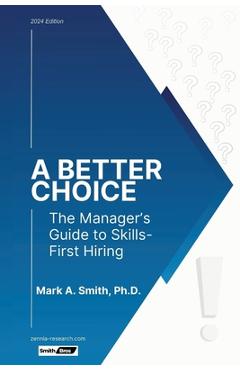 Coperta cărții 'A Better Choice: The Manager's Guide to Skills-First Hiring - Mark A. Smith'