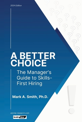 A Better Choice: The Manager's Guide to Skills-First Hiring - Mark A. Smith
