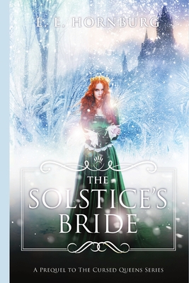 The Solstice's Bride: A Prequel to the Cursed Queens Series - E. E. Hornburg