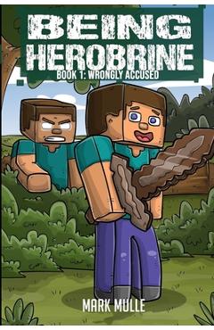 Coperta cărții 'Being Herobrine Book 1: Wrongly Accused - Mark Mulle'