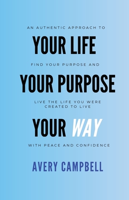 Your Life, Your Way, Your Purpose - Campbell