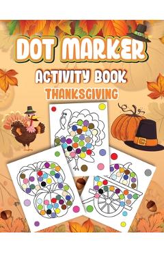 Poza produsului Dot Markers Activity Book Thanksgiving: Dot a Page a day (Thanksgiving) Easy Guided BIG DOTS Gift For Kids Ages 1-3, 2-4, 3-5, Baby, Toddler, Preschoo - Wutigerr