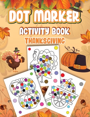 Dot Markers Activity Book Thanksgiving: Dot a Page a day (Thanksgiving) Easy Guided BIG DOTS Gift For Kids Ages 1-3, 2-4, 3-5, Baby, Toddler, Preschoo - Wutigerr