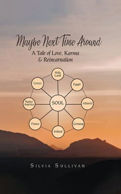 Maybe Next Time Around: A Tale of Love, Karma and Reincarnation - Silvia Sullivan