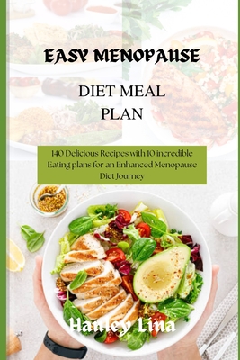 Coperta cărții 'Easy Menopause Diet Meal Plan: 140 Delicious Recipes with 10 incredible Eating plans for an Enhanced Menopause Diet'