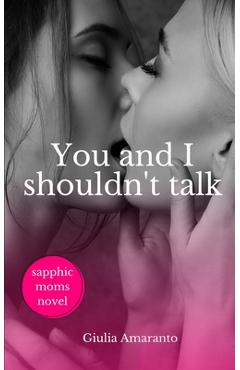 Coperta cărții 'You and I shouldn't talk: Sapphic Moms Novel - Giulia Amaranto'