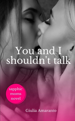 You and I shouldn't talk: Sapphic Moms Novel - Giulia Amaranto