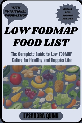 Coperta cărții 'Low Fodmap Food List: The Complete Guide to Low FODMAP Eating for Healthy and Happier Life - Lysandra Quinn'