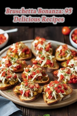 Bruschetta Bonanza: 95 Delicious Recipes - De Urban Experiences