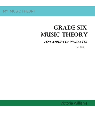 Grade Six Music Theory for ABRSM Candidates: 2nd Edition - Victoria Williams