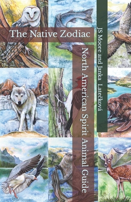 North American Spirit Animal Guide: The Native Zodiac - Janka Lateckova