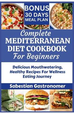 Coperta cărții 'Complete Mediterranean Diet Cookbook for Beginners: Delicious Mouthwatering Healthy Recipes For Wellness Eating Journey'