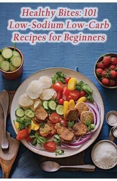 Coperta cărții 'Healthy Bites: 101 Low-Sodium Low-Carb Recipes for Beginners - Perfect Pizza Hub'