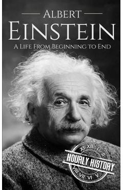 Coperta cărții 'Albert Einstein: A Life from Beginning to End - Hourly History'