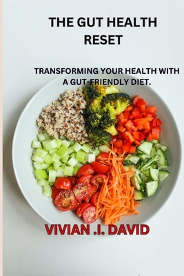 Gut Health Reset: Transforming Your Health with a Gut-Friendly Diet. - Vivian I. David