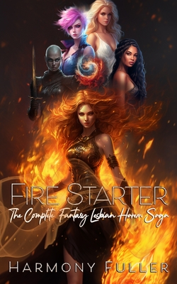 Fire Starter: The Complete Fantasy Lesbian Harem Saga - Harmony Fuller