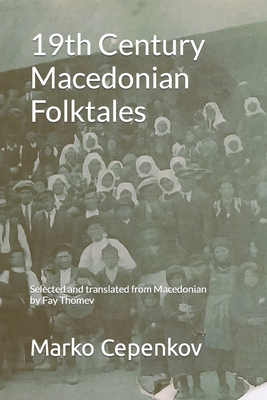 19th Century Macedonian Folktales: Selected and translated from Macedonian by Fay Thomev - Fay Thomev
