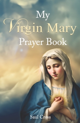 My Virgin Mary Prayer Book - Saul Cross