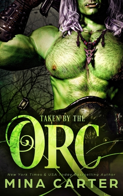 Taken by the Orc - Mina Carter