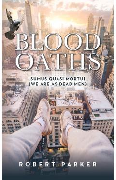 Coperta cărții 'Blood Oaths: Sumus Quasi Mortui (We Are As Dead Men) - Robert Parker'