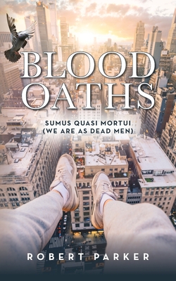 Blood Oaths: Sumus Quasi Mortui (We Are As Dead Men) - Robert Parker
