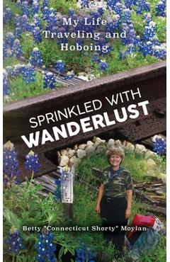 Coperta cărții 'Sprinkled with Wanderlust: My Life Traveling and Hoboing - Betty Connecticut Shorty Moylan'