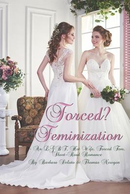 Forced? Feminization: An LGBT, Hot Wife, Forced Fem, Short-Read Romance - Thomas Newgen