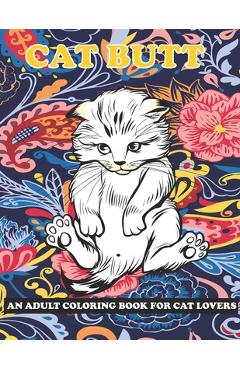 Coperta cărții 'Cat Butt: An Adult Coloring Book for Cat Lovers - Kristen Chatfield'