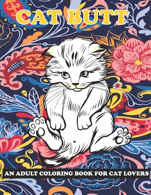 Cat Butt: An Adult Coloring Book for Cat Lovers - Kristen Chatfield