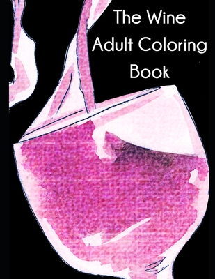Coperta cărții 'The Wine Adult Coloring Book - Elisa Hurt'