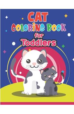 Poza produsului Cat Coloring Book for Toddlers: Cute Cat Coloring Book for Kids & Toddlers- Kitten Coloring Books for Preschoolers- Cat Coloring Book for boys, girls, - Preschoolers Books Publisher