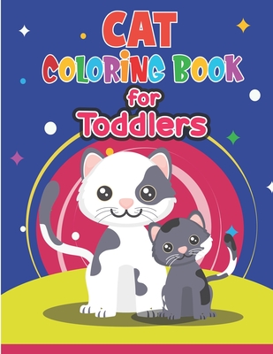 Cat Coloring Book for Toddlers: Cute Cat Coloring Book for Kids & Toddlers- Kitten Coloring Books for Preschoolers- Cat Coloring Book for boys, girls, - Preschoolers Books Publisher