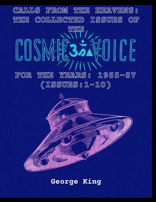 Coperta cărții 'Calls from the Heaven: The Collected Issues of the Cosmic Voice for the Years: 1955-57 (Issues:1-10) - George King'