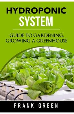 Coperta cărții 'Hydroponic System: how to build your own hydroponic garden - Frank Green'