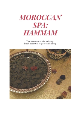 Moroccan Spa: HAMMAM: How to Prepare a Moroccan Bath at Home, The benefits of the hammam, Moroccan Recipes, argan oil, moroccan glay - Karima Grandma