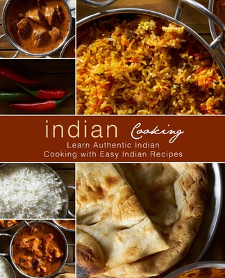 Indian Cooking: Learn Authentic Indian Cooking with Easy Indian Recipes (2nd Edition) - Booksumo Press
