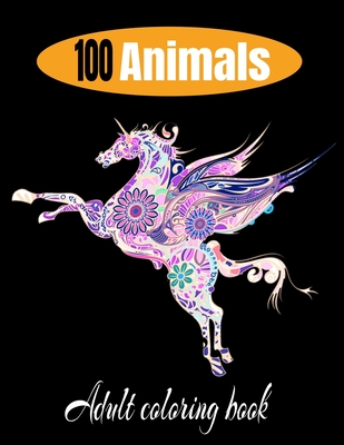100 animals adult coloring book: Relaxation and Stress-Relieving Animal Designs and Patterns with Animal Inspired Coloring Book for Adults Animal Desi - Snay Familly