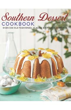 Coperta cărții 'Southern Dessert Cookbook: Over 500 old Fashioned, Classic & Timeless Desserts - Andy Sutton'