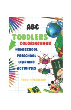 Coperta cărții 'abc Toddlers Coloring Book Homeschool Preschool Learning Activities for 2-4 years old: A coloring book for young'