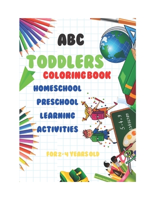 Coperta cărții 'abc Toddlers Coloring Book Homeschool Preschool Learning Activities for 2-4 years old: A coloring book for young'