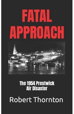 Coperta cărții 'Fatal Approach: The 1954 PRESTWICK AIR DISASTER - Robert Thornton'