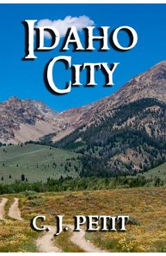 Coperta cărții 'Idaho City: Book Five of the Joe Beck Series - C. J. Petit'