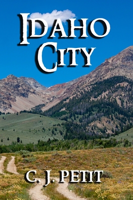 Idaho City: Book Five of the Joe Beck Series - C. J. Petit